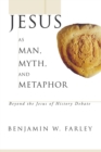 Image for Jesus as Man, Myth, and Metaphor