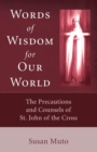 Image for Words of Wisdom for Our World : The Precautions and Counsels of St. John of the Cross