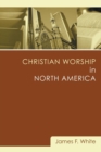 Image for Christian Worship in North America : A Retrospective: 1955-1995