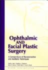 Image for Ophthalmic and Facial Plastic Surgery : A Compendium of Reconstructive and Aesthetic Techniques