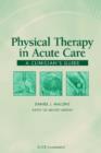 Image for Physical therapy in acute care  : a clinician&#39;s guide
