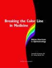 Image for Breaking the Color Line in Medicine : African Americans in Ophthalmology
