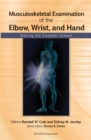 Image for Musculoskeletal examination of the elbow, wrist, and hand  : making the complex simple