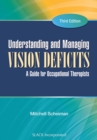 Image for Understanding and managing vision deficits  : a guide for occupational therapists
