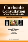 Image for Curbside Consultation of the Foot and Ankle : 49 Clinical Questions