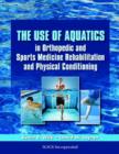 Image for The Use of Aquatics in Orthopedic and Sports Medicine Rehabilitation and Physical Conditioning