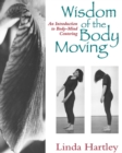 Image for Wisdom of the Body Moving : An Introduction to Body-Mind Centering