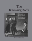 Image for The Knowing Body : The Artist as Storyteller in Contemporary Performance
