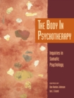 Image for The Body in Psychotherapy : Inquiries in Somatic Psychology