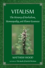 Image for Vitalism : The History of Herbalism, Homeopathy, and Flower Essences