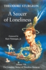 Image for A Saucer of Loneliness : Volume VII: The Complete Stories of Theodore Sturgeon