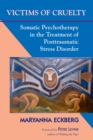 Image for Victims of Cruelty : Somatic Psychotherapy in the Treatment of Posttraumatic Stress Disorder