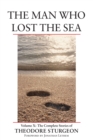 Image for The Man Who Lost the Sea : Volume X: The Complete Stories of Theodore Sturgeon