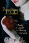 Image for Persephone Unveiled : Seeing the Goddess and Freeing Your Soul