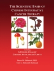 Image for The Scientific Basis of Chinese Integrative Cancer Therapy : Including a Color Atlas of Chinese Anticancer Plants