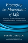 Image for Engaging the Movement of Life : Exploring Health and Embodiment Through Osteopathy and Continuum