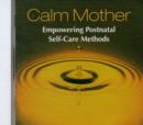 Image for Calm Mother : Empowering Post Natal Self-care Methods