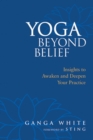Image for Yoga beyond belief  : insights to awaken and deepen your practice
