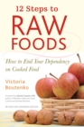 Image for 12 steps to raw foods  : how to end your dependency on cooked food