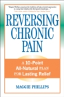 Image for Reversing chronic pain  : a 10-point all-natural plan for lasting relief