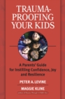 Image for Trauma-proofing your kids  : a parents&#39; guide for instilling confidence, joy and resilience