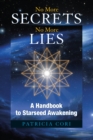 Image for No more secrets, no more lies  : a handbook to starseed awakening