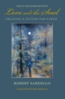 Image for Love and the soul  : creating a future for Earth