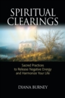 Image for Spiritual clearings  : sacred practices to release negative energy and harmonize your life