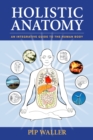 Image for Holistic anatomy  : an integrative guide to the human body