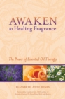 Image for Awaken to healing fragrance  : the power of essential oil therapy