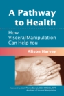 Image for A pathway to health  : how visceral manipulation can help you