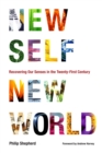 Image for New self, new world  : recovering our senses in the twenty-first century