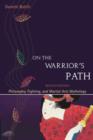 Image for On the Warrior&#39;s Path, Second Edition: Philosophy, Fighting, and Martial Arts Mythology