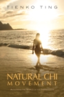 Image for Natural chi movement  : accessing the world of the miraculous