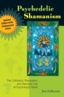 Image for Psychedelic shamanism  : the cultivation, preparation, and shamanic use of psychotropic plants