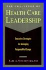 Image for The Challenge of Health Care Leadership - Executive Strategies for Managing Responsible Change (Paper Only)