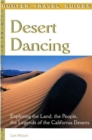 Image for Desert dancing  : exploring the land, the people, the legends of the California desert