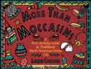 Image for More Than Moccasins : A Kid&#39;s Activity Guide to Traditional North American Indian Life
