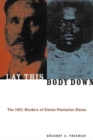 Image for Lay this body down  : the 1921 murders of eleven plantation slaves