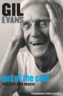 Image for Gil Evans: Out of the Cool : His Life and Music