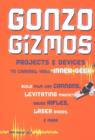 Image for Gonzo gizmos  : projects &amp; devices to channel your inner geek