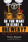 Image for So you want to start a brewery?  : the Lagunitas story