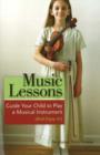 Image for Music Lessons : Guide Your Child to Play a Musical Instrument (and Enjoy It!)