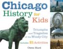 Image for Chicago History for Kids : Triumphs and Tragedies of the Windy City Includes 21 Activities