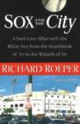 Image for Sox and the City : A Fan&#39;s Love Affair with the White Sox from the Heartbreak of &#39;67 to the Wizards of Oz