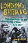 Image for London&#39;s Burning : True Adventures on the Front Lines of Punk, 1976–1977