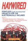 Image for Haywired  : pointless (yet awesome) projects for the electronically inclined