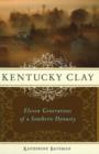Image for Kentucky Clay : Eleven Generations of a Southern Dynasty