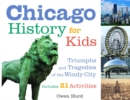 Image for Chicago History for Kids: Triumphs and Tragedies of the Windy City Includes 21 Activities