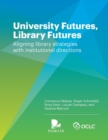 Image for University Futures, Library Futures : Aligning library strategies with institutional directions